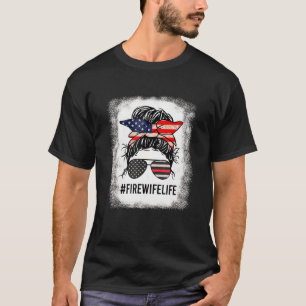 T-shirt Women Fire Wife Life Firefighter 4th Of July Messy