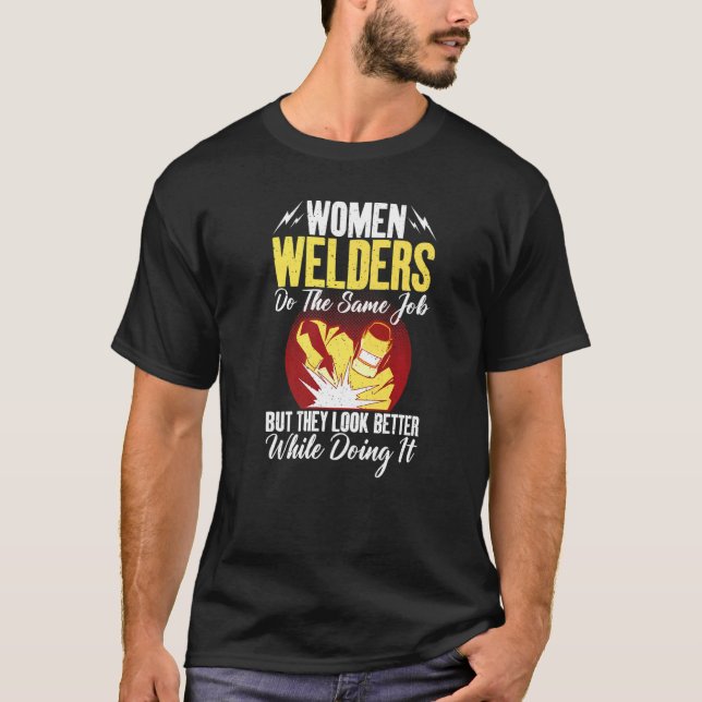 T-shirt Women Welders do the same Job but they look better (Devant)