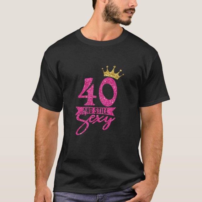 T-shirt Womens 40th Birthday Funny Cute 40 and Still Sexy (Devant)
