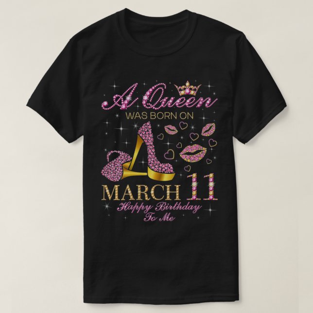 T-shirt Womens A Queen Was Born on March 11 Happy Birthday (Design devant)