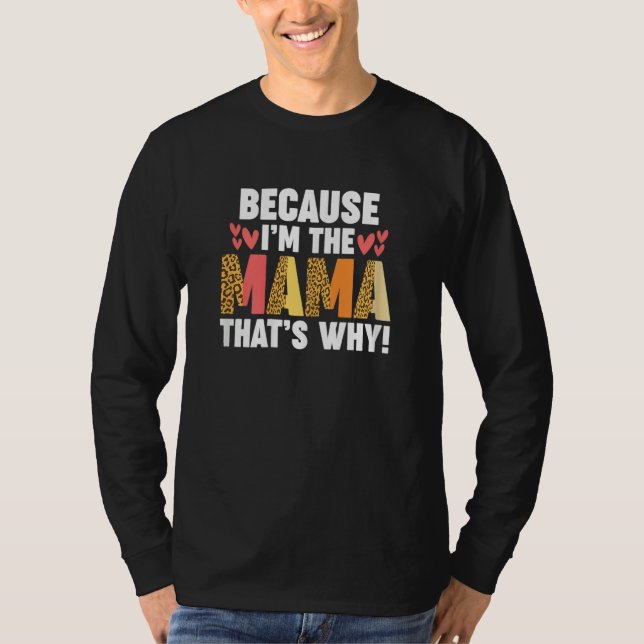 T-shirt Womens because I'm the mama that's why  mother (Devant)