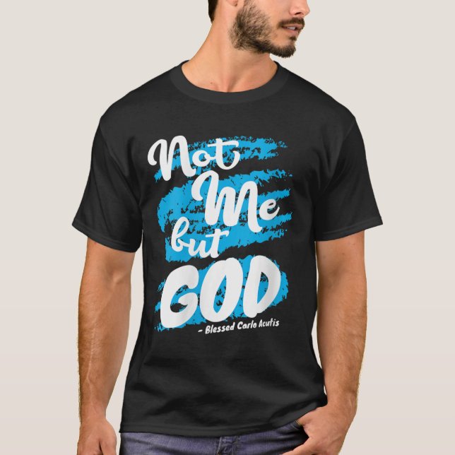T-shirt Womens Blessed Carlo Acutis Prayer Not Me Catholic (Devant)