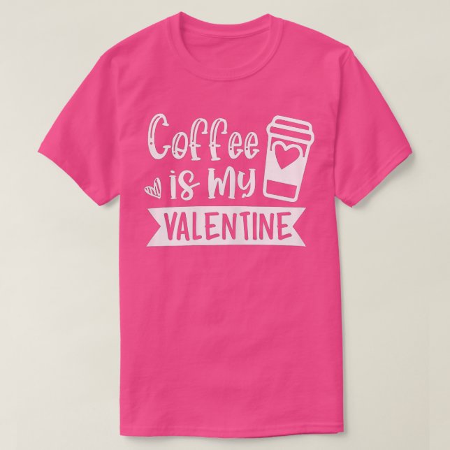 T-shirt Womens Coffee Is My Valentine - Coffee Lover Vale (Design devant)