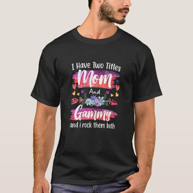 T-shirt Womens Cute I Have To Titles Mom And Gammy Women M (Devant)