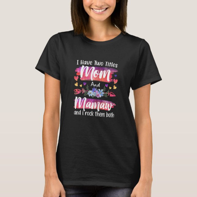 T-shirt Womens Cute I Have To Titles Mom And Mamaw Women M (Devant)