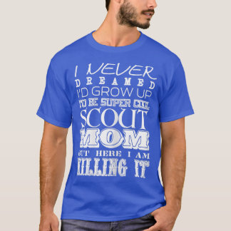 T-shirt Womens Funny Scout Mom I Never Dreamed Mother Day