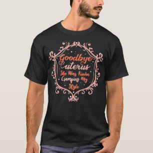 T-shirt Womens Goodbye Uterus She Was Kinda Cramping My St