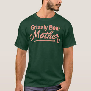 T-shirt Womens Grizzly Bear Mother - Funny Grizzly Bear 