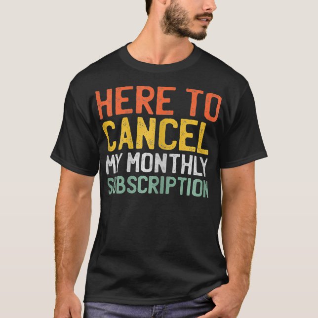 T-shirt Womens Here To Cancel My Monthly Subscription _1  (Devant)