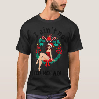 T-shirt Womens I Aint no Ho Ho Ho I Ain't no Ho Ho Ho