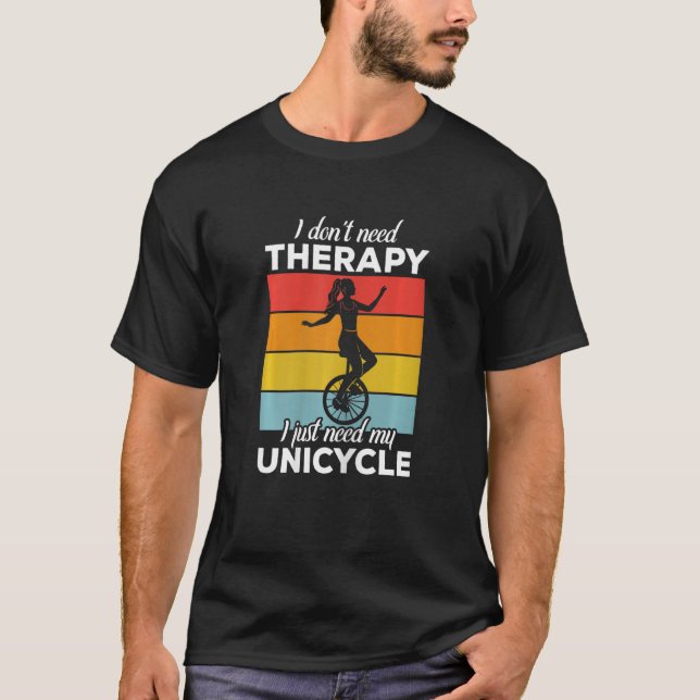 T-shirt Womens I don't need Therapy  Funny Unicycle Unicyc (Devant)