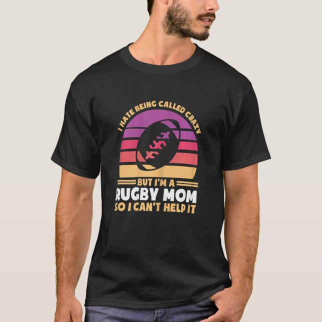 T-shirt Womens I hate being called crazy but I'm rugby mom (Devant)