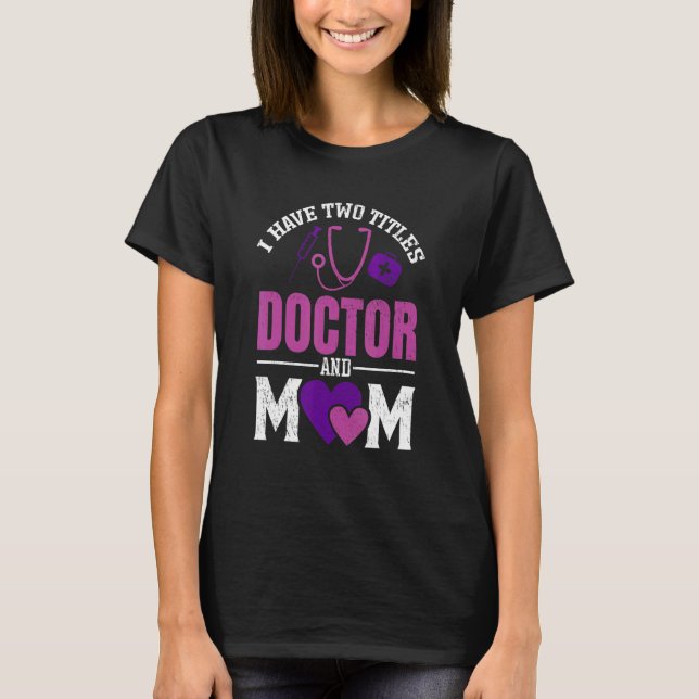 T-shirt Womens I Have Two Titiles Doctor And Mom  Valentin (Devant)