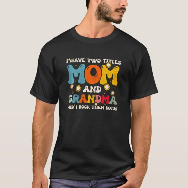 T-shirt Womens I Have Two Titles Mom And Grandma Mothers D (Devant)