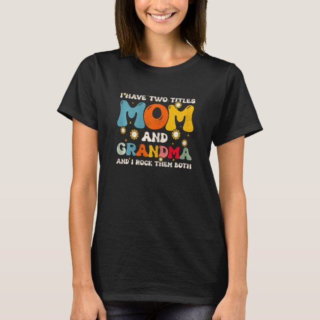 T-shirt Womens I Have Two Titles Mom And Grandma Mothers D (Devant)