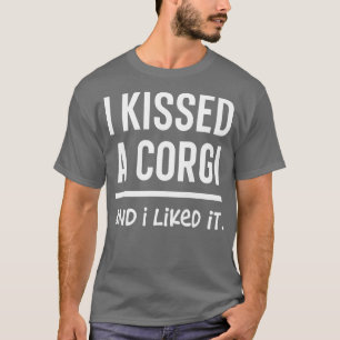 T-shirt Womens I Kissed A Corgi And I Liked It Funny Prese