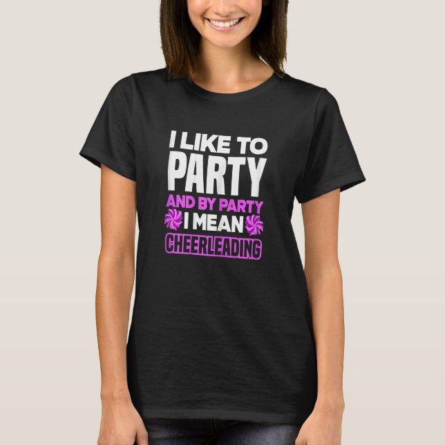 T-shirt Womens I Like To Party And By Party I Mean Cheerle (Devant)
