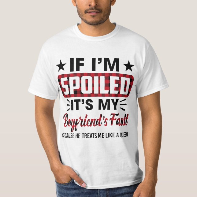 T-shirt Womens If I'm Spoiled It's My Boyfriend's Fault Fu (Devant)