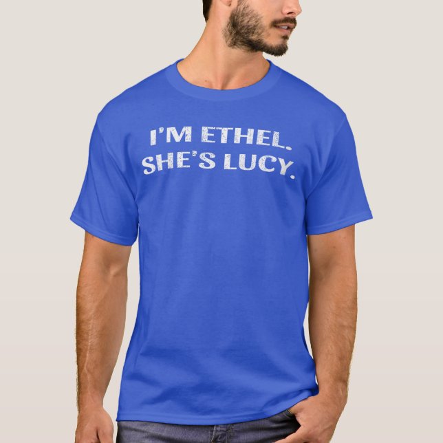 T-shirt Womens Im Ethel Shes Lucy Funny Sarcastic Gift For (Devant)