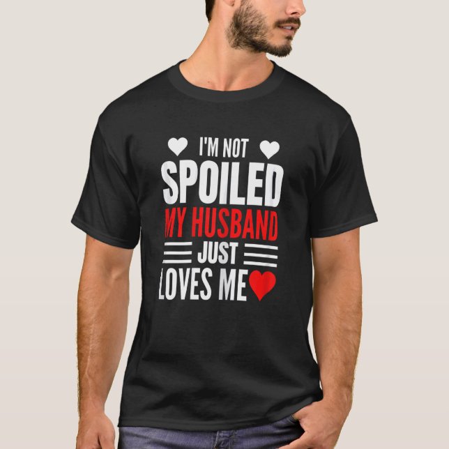 T-shirt Womens I'm Not Spoiled My Husband Just Loves Me  W (Devant)