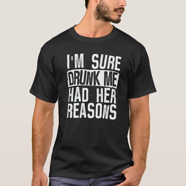 T-shirt Womens I'm Sure Drunk Me Had Her Reasons  Drinking (Devant)
