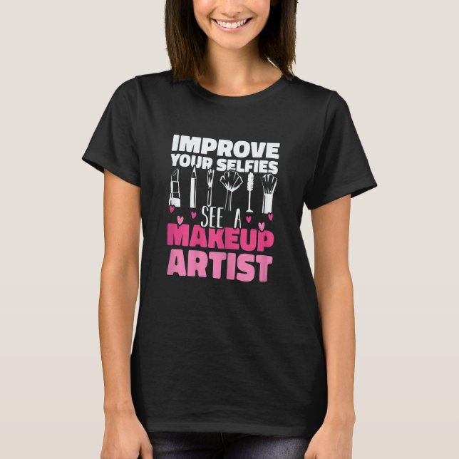 T-shirt Womens Improve Your Beauty See A Makeup Artist Mak (Devant)