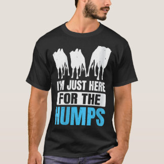 T-shirt Womens Iu2019m Juste Ici Pour La Citation Humps Po