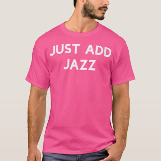 T-shirt Womens Just Add Jazz