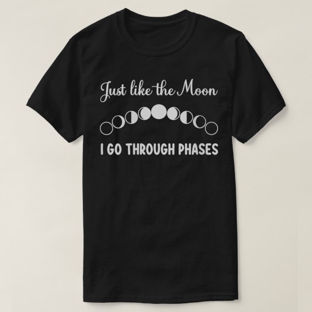 T-shirt Womens Just Like The Moon I Go Through Phases Luna (Design devant)