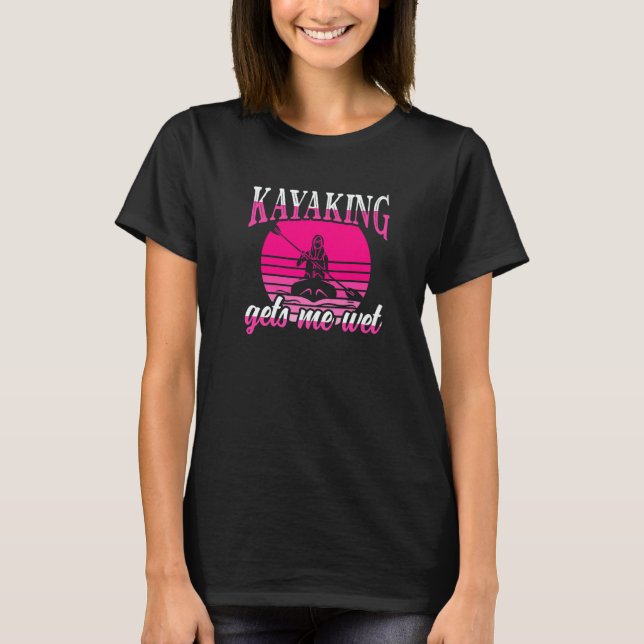 T-shirt Womens Kayaking Gets Me Wet  kayak (Devant)