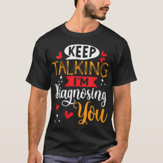 T-shirt Womens Keep Talking I'M Diagnosing You  Doctor  Ps