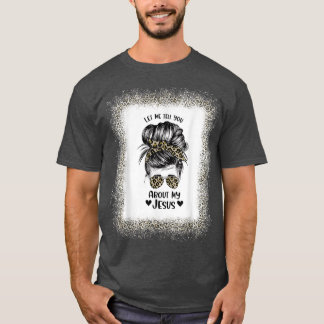 T-shirt Womens Let Me Tell You About My Jesus Leopard Mess