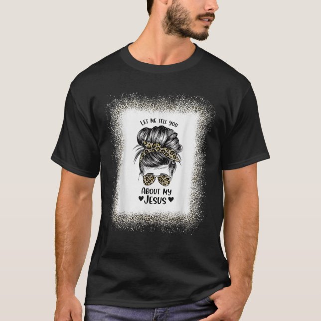 T-shirt Womens Let Me Tell You About My Jesus Leopard Mess (Devant)