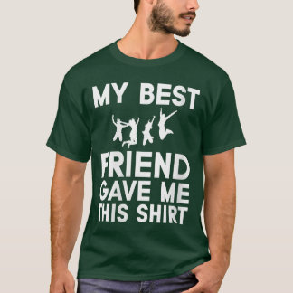 T-shirt Womens My Best Friend Gave Mehis Funny Idea Favori
