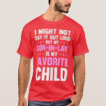 T-shirt Womens My Son In Law Is My Favorite Child Mothers<br><div class="desc">Womens My Son In Law Is My Favorite Child Mothers Day Funny Mom  .</div>