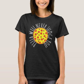 T-shirt Womens Pizza Will Never Judge You  Pizza Chef