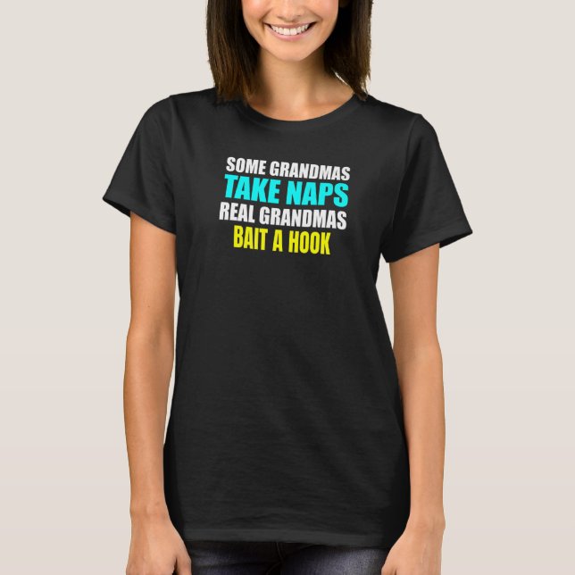 T-shirt Womens Some Grandmas Take a Nap Real Grandmas Bait (Devant)