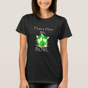 T-shirt Womens That's How We Bowl Bowling Team League Pun