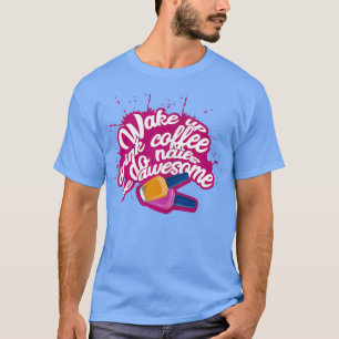 T-shirt Womens Wake up drink coffe do nails be awesome