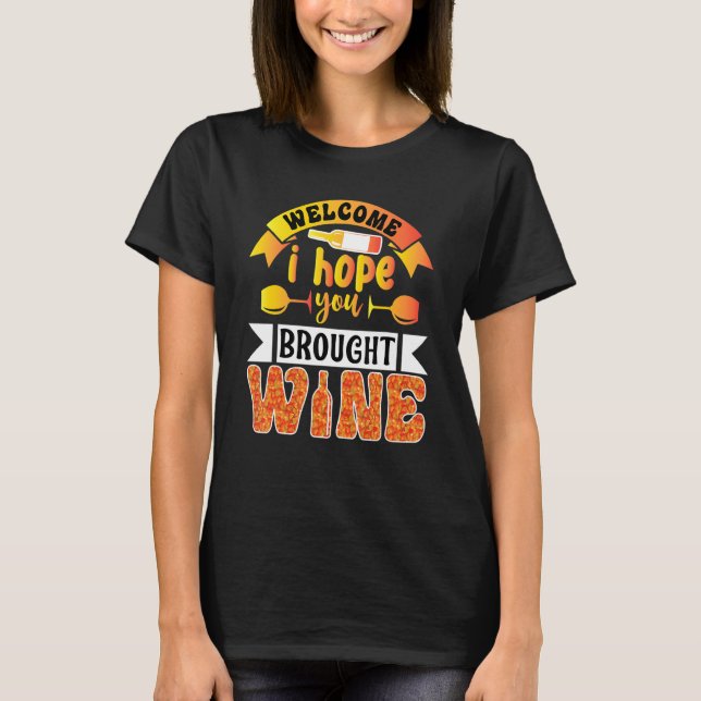 T-shirt Womens Welcome I Hope You Brought Wine  Drinking W (Devant)
