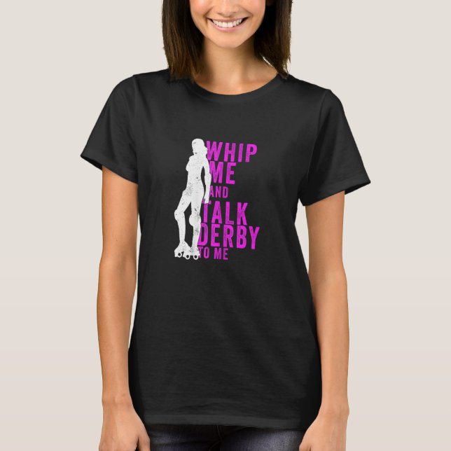 T-shirt Womens Whip Me And Talk Derby To Me  Roller Derby (Devant)