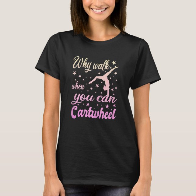 T-shirt Womens Why Walk When You Can Cartwheel  Gymnastics (Devant)