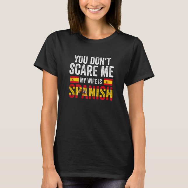 T-shirt Womens you can't scare me my wife is Spanish Spani (Devant)