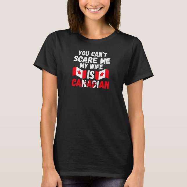 T-shirt Womens you can't scare me wife is Canadian Canadia (Devant)