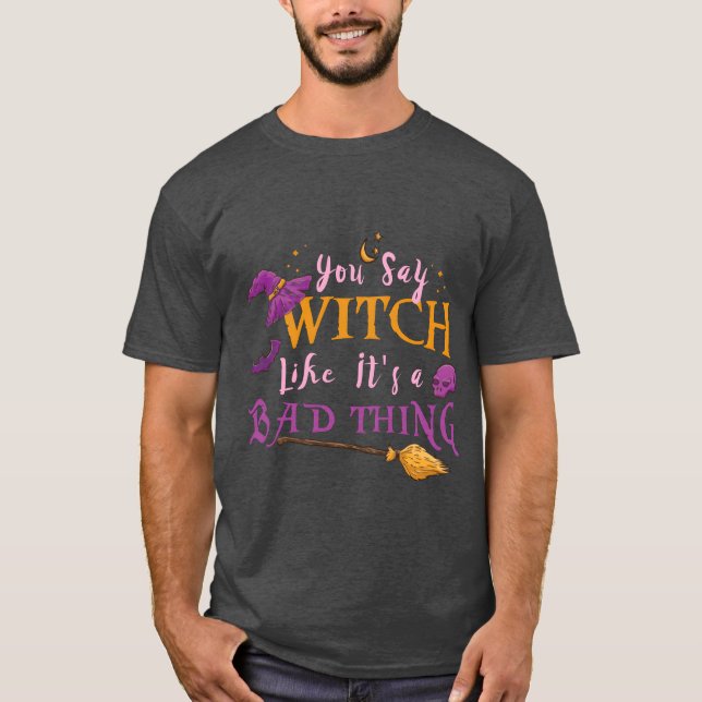 T-shirt Womens You Say Witch Like Its A Badhing Hallowee v (Devant)