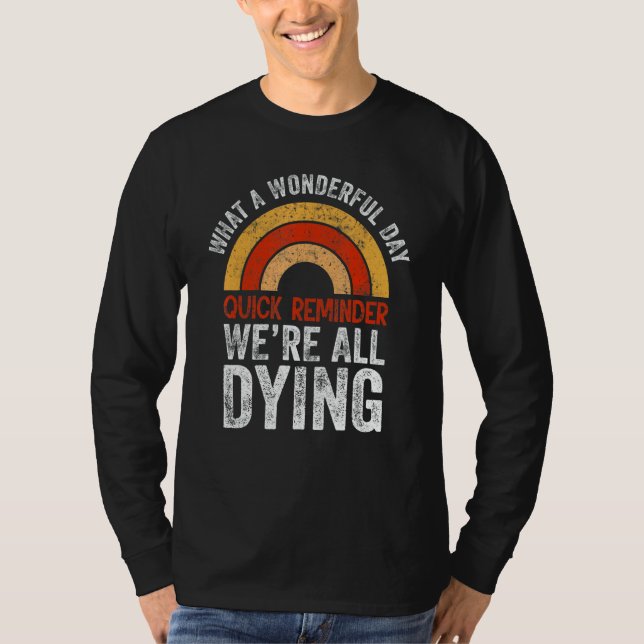 T-shirt Wonderful Day Sarcasm Quote   Sayings We´re All Dy (Devant)