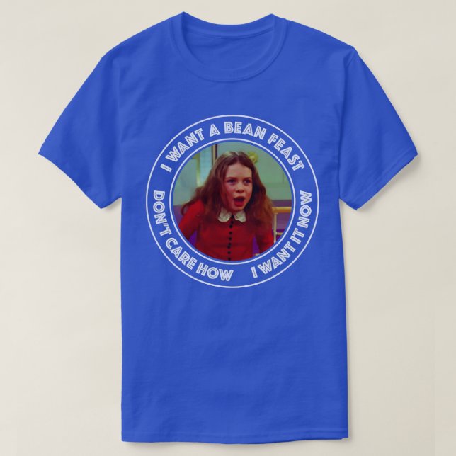 T-shirt Wonka Veruca Salt Je veux une fête des haricots (Design devant)