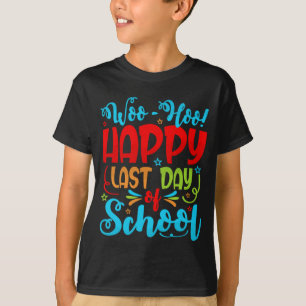 T-shirt Woo Hoo Happy Last Day of School Student Teacher