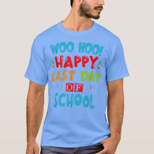 T-shirt Woo Hoo Joyeux Dernier Jour D'École Pour Les Ensei