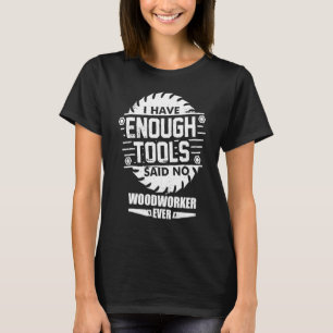 T-shirt Woodworker J'Ai Suffisamment D'Outils Woodworking 